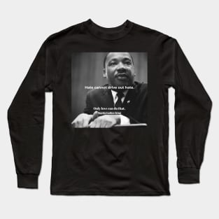 Martin Luther King “Only love can do that” Long Sleeve T-Shirt